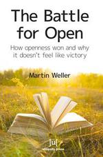 The Battle for Open - How openness won and why it doesn’t feel like victory