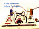Let’s Make! 5 More BreadBoard Projects For Beginners
