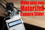 Make your own Motorized Camera Slider