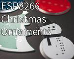 ESP8266 Christmas Ornaments!