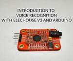 Introduction to Voice Recognition With Elechouse V3 and Arduino.
