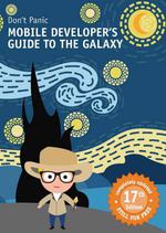Don’t Panic: Mobile Developer’s Guide to The Galaxy, 17th Edition