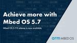 Mbed OS 5.7 released: Focus on robustness, connectivity and ease of use