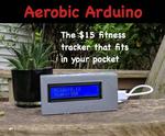 Aerobic Arduino - a $15 Fitness Tracker Power by an Arduino