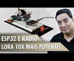 ESP32 and Radio Lora 10x More Powerful!