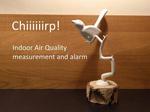 Chiiiiiirp! Indoor Air Quality Measurement and Alarm