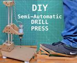 DIY Semi-Automatic Drill Press