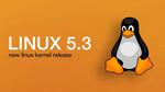 Linux Kernel 5.3 Officially Released, Here’s What’s New
