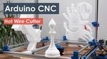 Arduino CNC Foam Cutting Machine
