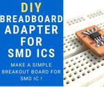 Make SMD ICs Breadboard Friendly !