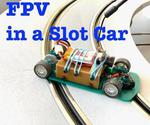 FPV in a Slot Car