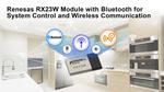 Renesas Launches RX23W Module with Bluetooth for System Control and Wireless Communication on IoT Devices