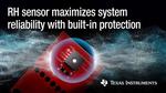 New TI humidity sensors provide the highest reliability and built-in resistance to contaminants and harsh environments