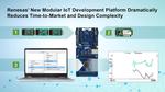 Renesas’ New Modular IoT Development Platform Dramatically Reduces Time-to-Market and Design Complexity