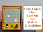 OSU! Catch the Beat Game on Homemade 8x8 Matrix