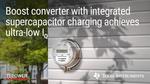 New buck/boost converter maintains industry’s lowest IQ while integrating supercapacitor charging