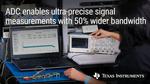 TI’s new precision wideband ADC pushes data-acquisition performance higher while cutting size and power consumption in half