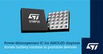 STMicroelectronics’ AMOLED power-management IC boosts viewing experience and battery runtime in portable devices