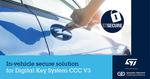 STMicroelectronics reveals a ready-to-use In-Vehicle system-on-chip solution for Secure Car Access CCC Release 3 compliant