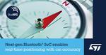 STMicroelectronics releases next-generation Bluetooth® system-on-chip, enhanced with latest positioning capabilities
