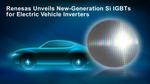Renesas Unveils New-Generation Si IGBTs for Electric Vehicle Inverters