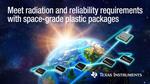 TI expands space-grade product portfolio with radiation-hardened and radiation-tolerant plastic packages for missions from new space to deep space