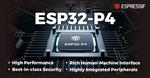 Espressif Reveals ESP32-P4: A High-Performance MCU with Numerous IO-Connectivity and Security Features