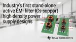 TI pioneers the industry’s first stand-alone active EMI filter ICs, supporting high-density power supply designs