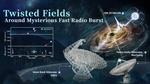 Researchers Discover Twisted Fields Around Mysterious Fast Radio Burst