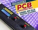 Homebrew PCB Exposure Box Using an Old Printer Scanner!
