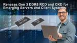 Renesas Introduces Industry’s First Client Clock Driver and Gen 3 RCD to Enable Demanding DDR5 Client and Server DIMMs