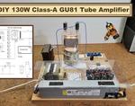 DIY Simple GU81 Tube Hybrid Amplifier (130 Watts RMS in a Class)