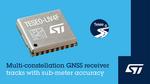 STMicroelectronics’ GNSS module eases design with Teseo single-die receiver technology for sub-meter accuracy