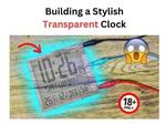 A DIY Guide to Building a Stylish Transparent Clock