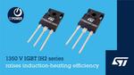 STMicroelectronics boosts IGBT ruggedness and efficiency with new 1350V series