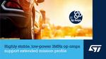 STMicroelectronics’ low-drift, high-accuracy op amps operate to 175°C for ruggedness and long life in automotive and industrial applications